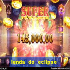 lenda do eclipse sol e lua